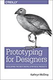 Prototyping for Designers Developing the Best Digital and Physical Products  9781491954089 Front Cover