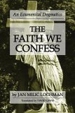Faith We Confess An Ecumenical Dogmatics 2005 9781597520089 Front Cover
