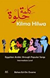 Kilma Hilwa Egyptian Arabic Through Popular Songs: Intermediate Level 2016 9789774167089 Front Cover