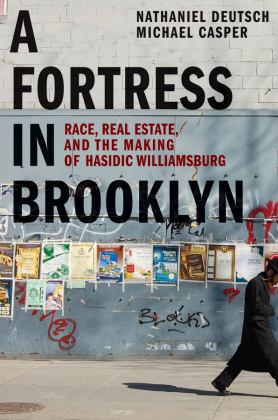 Fortress in Brooklyn Race, Real Estate, and the Making of Hasidic Williamsburg  9780300231090 Front Cover