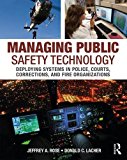 Managing Public Safety Technology Deploying Systems in Police, Courts, Corrections, and Fire Organizations  9780323296090 Front Cover