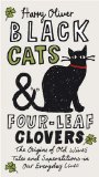 Black Cats and Four-Leaf Clovers The Origins of Old Wives' Tales and Superstitions in Our Everyday Lives 2010 9780399536090 Front Cover