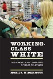 Working-Class White The Making and Unmaking of Race Relations cover art
