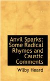 Anvil Sparks : Some Radical Rhymes and Caustic Comments 2008 9780559789090 Front Cover