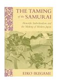 Taming of the Samurai Honorific Individualism and the Making of Modern Japan