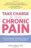 Take Charge of Your Chronic Pain The Latest Research, Cutting-Edge Tools, and Alternative Treatments for Feeling Better 2009 9780762754090 Front Cover