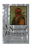 Spirited Resistance The North American Indian Struggle for Unity, 1745-1815