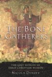 Bone Gatherers The Lost Worlds of Early Christian Women cover art