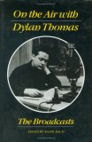 On the Air with Dylan Thomas : The Broadcasts 1992 9780811212090 Front Cover