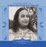 Removing All Sorrow and Suffering: Collector's Series No. 9. an Informal Talk by Paramahansa Yogananda cover art
