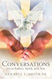 Conversations With the Father, Spirit, and Son: 2013 9781449744090 Front Cover