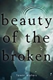 Beauty of the Broken 2014 9781481407090 Front Cover