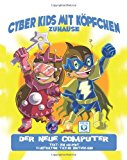 Cyber Kids Mit Kï¿½pfchen Zuhause: der Neue Computer 2013 9781484167090 Front Cover