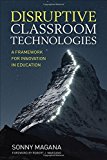 Disruptive Classroom Technologies A Framework for Innovation in Education  9781506359090 Front Cover