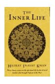 Inner Life Three Classic Essays on the Spiritual Life by the Beloved Teacher Who Brought Sufism to the West 1997 9781570622090 Front Cover