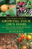 Ultimate Guide to Growing Your Own Food Save Money, Live Better, and Enjoy Life with Food from Your Garden or Orchard 2011 9781616083090 Front Cover