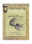 Celtic Heroic Age Literary Sources for Ancient Celtic Europe and Early Ireland and Wales