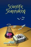 Scientific Soapmaking The Chemistry of the Cold Process 2010 9781935652090 Front Cover
