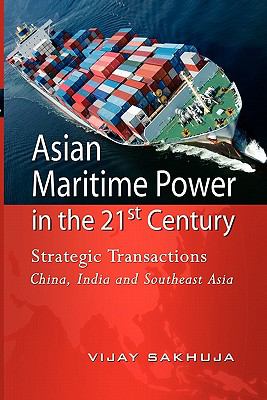 Asian Maritime Power in the 21st Century Strategic Transactions: China, India, and Southeast Asia 2011 9789814311090 Front Cover