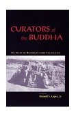 Curators of the Buddha The Study of Buddhism under Colonialism cover art