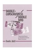 Double-Consciousness/Double Bind Theoretical Issues in Twentieth-Century Black Literature  9780252021091 Front Cover