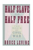 Half Slave and Half Free The Roots of Civil War  9780374523091 Front Cover