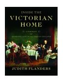Inside the Victorian Home A Portrait of Domestic Life in Victorian England  9780393052091 Front Cover