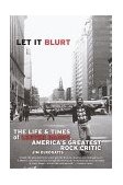 Let It Blurt The Life and Times of Lester Bangs, America's Greatest Rock Critic cover art