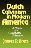 Dutch Calvinism in Modern America A History of a Conservative Subculture 1984 9780802800091 Front Cover