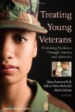 Treating Young Veterans Promoting Resilience Through Practice and Advocacy