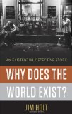 Why Does the World Exist? An Existential Detective Story 2012 9780871404091 Front Cover