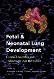 Fetal and Neonatal Lung Development Clinical Correlates and Technologies for the Future  9781107072091 Front Cover