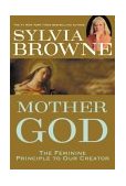Mother God The Feminine Principle to Our Creator 2004 9781401903091 Front Cover