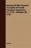 Journal of the General Assembly of South Carolin September 17, 1776 - October 20 1776 2007 9781408607091 Front Cover