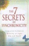 7 Secrets of Synchronicity Your Guide to Finding Meaning in Coincidences Big and Small 2011 9781440526091 Front Cover