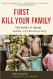 First Kill Your Family Child Soldiers of Uganda and the Lord's Resistance Army cover art