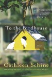 To the Birdhouse A Novel 2011 9780312555092 Front Cover