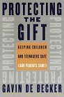 Protecting the Gift Keeping Children and Teenagers Safe (and Parents Sane)  9780385333092 Front Cover
