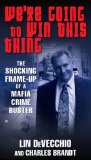 We're Going to Win This Thing The Shocking Frame-up of a Mafia Crime Buster 2012 9780425246092 Front Cover