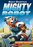 Ricky Ricotta's Mighty Robot (Ricky Ricotta's Mighty Robot #1)  9780545630092 Front Cover