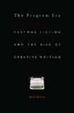 Program Era Postwar Fiction and the Rise of Creative Writing