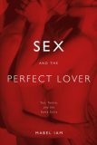 Sex and the Perfect Lover Tao, Tantra, and the Kama Sutra 2006 9780743292092 Front Cover