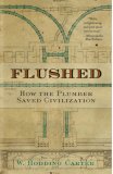 Flushed How the Plumber Saved Civilization 2007 9780743474092 Front Cover