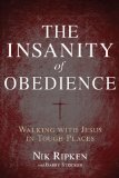 Insanity of Obedience Walking with Jesus in Tough Places  9781433673092 Front Cover