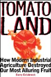 Tomatoland How Modern Industrial Agriculture Destroyed Our Most Alluring Fruit  9781449401092 Front Cover