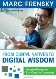 From Digital Natives to Digital Wisdom Hopeful Essays for 21st Century Learning cover art