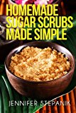 Homemade Sugar Scrubs Made Simple 2013 9781491233092 Front Cover