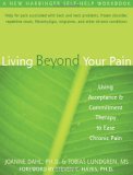 Living Beyond Your Pain Using Acceptance and Commitment Therapy to Ease Chronic Pain 2006 9781572244092 Front Cover