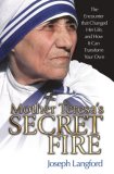 Mother Teresa's Secret Fire The Encounter That Changed Her Life, and How It Can Transform Your Own cover art