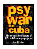 Psywar on Cuba The Declassified History of U. S. Anti-Castro Propaganda cover art